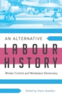 Image for An alternative labour history: worker control and workplace democracy
