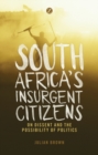 Image for South Africa&#39;s Insurgent Citizens: On Dissent and the Possibility of Politics : 55423