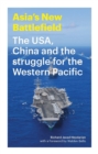 Image for Asia&#39;s New Battlefield : The USA, China and the Struggle for the Western Pacific