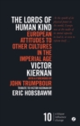 Image for The lords of human kind  : European attitudes to other cultures in the imperial age