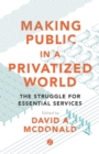 Image for Making public in a privatized world  : the struggle for essential services