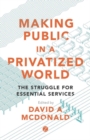Image for Making public in a privatized world: the struggle for essential services