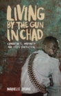 Image for Living by the gun in Chad  : combatants, impunity and state formation