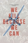 Image for We kill because we can  : from soldiering to assassination in the drone age