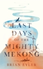Image for Last days of the mighty mekong