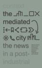Image for The mediated city: the news in a post-industrial context