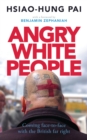 Image for Angry white people  : coming face to face with the British far right