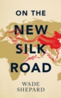 Image for On the New Silk Road