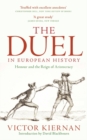 Image for The duel in European history: honour and the reign of aristocracy : 57734