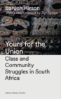 Image for Yours for the union: class and community struggles in South Africa