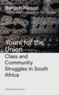 Image for Yours for the union  : class and community struggles in South Africa