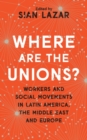 Image for Where are the unions?: workers and social movements in Latin America, the Middle East and Europe