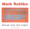 Image for Mark Rothko  : break into the light