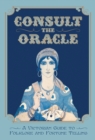 Image for Consult the oracle: a victorian guide to folklore and fortune telling