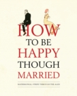 Image for How to be happy though married.