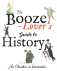 Image for The Booze-Lover&#39;s Guide to History - Cancelled : An Education in Intoxication