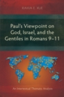 Image for Paul&#39;s Viewpoint on God, Israel, and the Gentiles in Romans 9-11: An Intertextual Thematic Analysis