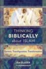 Image for Thinking Biblically about Islam: Genesis, Transfiguration, Transformation