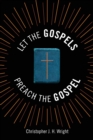 Image for Let the gospels preach the gospel  : sermons around the cross