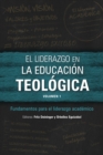 Image for El liderazgo en la educacion teologica, volumen 1: Fundamentos para el liderazgo academico : Volumen 1.