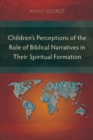 Image for Children&#39;s Perceptions of the Role of Biblical Narratives in Their Spiritual Formation