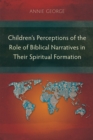 Image for Children&#39;s Perceptions of the Role of Biblical Narratives in Their Spiritual Formation