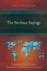 Image for The Perilous Sayings: Interpreting Christ&#39;s Call to Obedience in the Sermon on the Mount