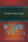 Image for Brother Bakht Singh: Theologian and Father of the Indian Independent Christian Church Movement