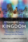 Image for Strangers in the Kingdom: Ministering to Refugees, Migrants and the Stateless