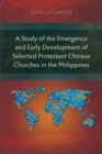 Image for Study of the Emergence and Early Development of Selected Protestant Chinese Churches in the Philippines