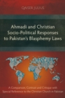 Image for Ahmadi and Christian Socio-Political Responses to Pakistan&#39;s Blasphemy Laws: A Comparison, Contrast and Critique with Special Reference to the Christian Church in Pakistan