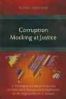 Image for Corruption Mocking at Justice: A Theological and Ethical Perspective on Public Life in Tanzania and Its Implications for the Anglican Church of Tanzania