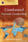 Image for Unashamed Servant-Leadership