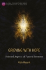 Image for Grieving with Hope: Selected Aspects of Funeral Sermons