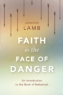 Image for Faith in the Face of Danger: An Introduction to the Book of Nehemiah