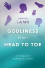 Image for Godliness from Head to Toe: An Introduction to the Book of James