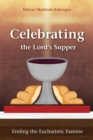 Image for Celebrating the Lord&#39;s Supper  : ending the Eucharistic famine