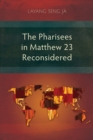 Image for The Pharisees in Matthew 23 Reconsidered