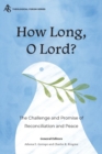 Image for How long, O Lord?  : the challenge and promise of reconciliation and peace