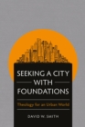 Image for Seeking a City With Foundations: Theology for an Urban World