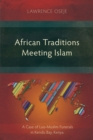 Image for African Traditions Meeting Islam: A Case of Luo-Muslim Funerals in Kendu Bay, Kenya