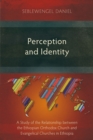 Image for Perception and Identity: A Study of the Relationship between the Ethiopian Orthodox Church and Evangelical Churches in Ethiopia