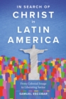 Image for In Search of Christ in Latin America: From Colonial Image to Liberating Savior
