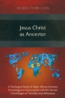 Image for Jesus Christ as Ancestor: A Theological Study of Major African Ancestor Christologies in Conversation with the Patristic Christologies of Tertullian and Athanasius