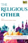 Image for The religious other  : a biblical understanding of Islam, the Qur&#39;an and Muhammad