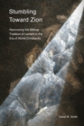 Image for Stumbling Toward Zion: Recovering the Biblical Tradition of Lament in the Era of World Christianity