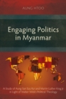 Image for Engaging Politics in Myanmar: A Study of Aung San Suu Kyi and Martin Luther King Jr in Light of Walter Wink&#39;s Political Theology