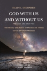 Image for God With Us and Without Us, Volumes One and Two: The Beauty and Power of Oneness in Trinity Versus Absolute Oneness