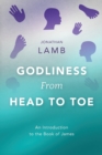 Image for Godliness from head to toe  : an introduction to the Book of James