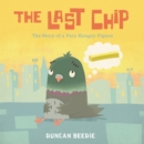 Image for The last chip  : the story of a very hungry pigeon